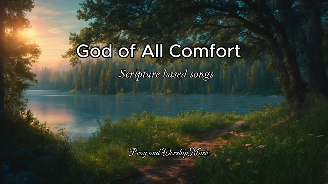 God of All Comfort | Peaceful Scripture Worship & Meditation | Scripture based songs