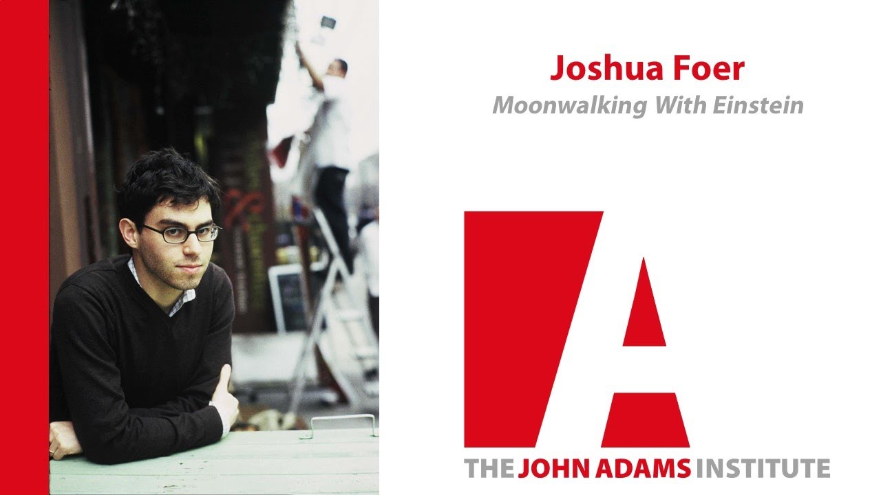 Joshua Foer on Moonwalking with Einstein - The John Adams Institute