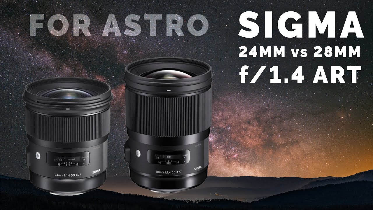Самый светосильный широкоугольный объектив для астрофотографии — Sigma 28mm f/1.4 против 24mm f/1...