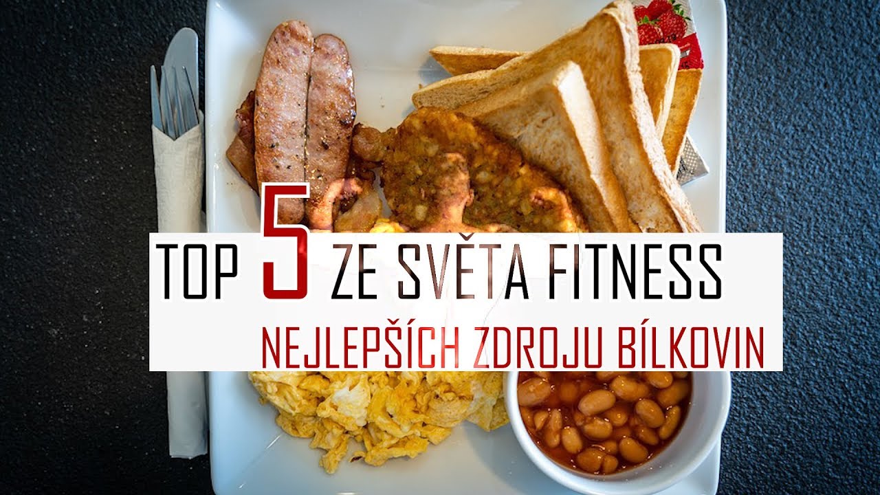 TOP 5 NEJLEPŠÍCH ZDROJŮ BÍLKOVIN - TOP 5 ZE SVĚTA FITNESS