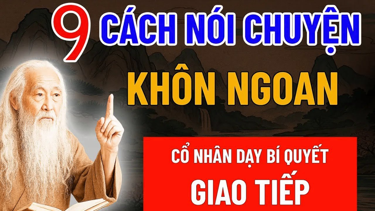 9 Cách Nói Chuyện Khôn Ngoan – Bí Quyết Giao Tiếp Cổ Nhân Dạy Để Thành Công
