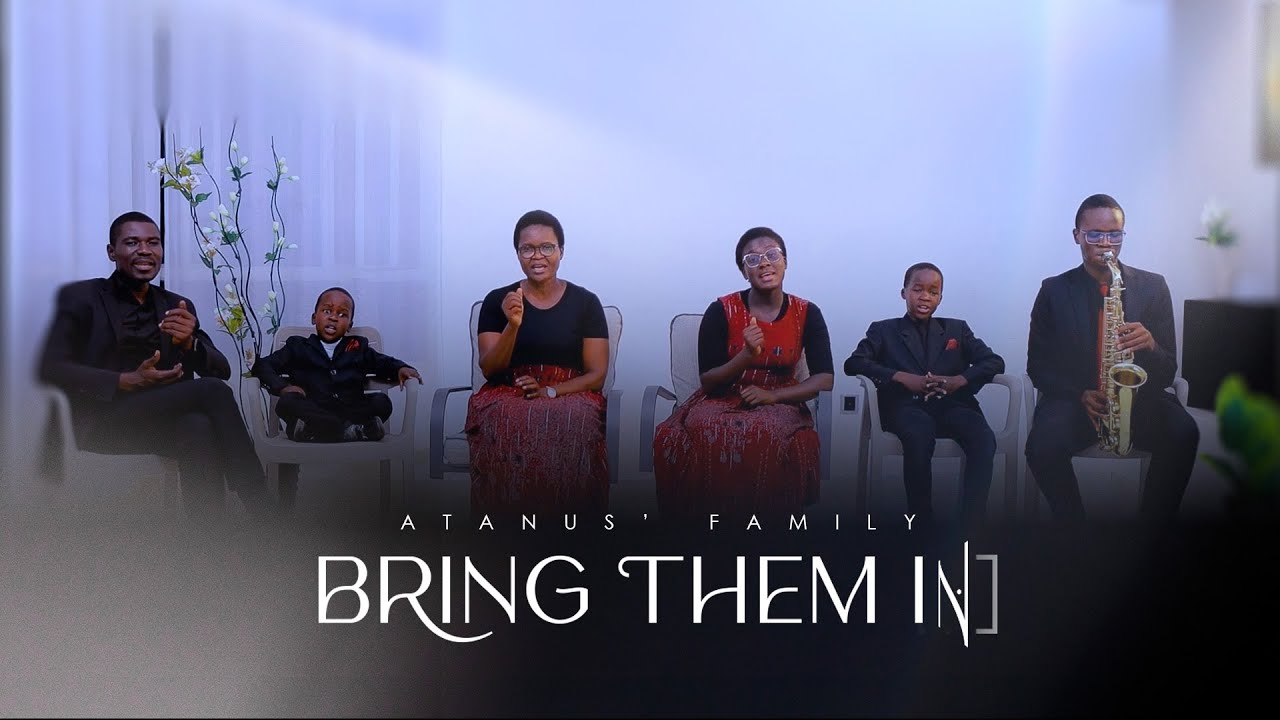 BRING THEM IN | OFFICIAL VIDEO | Atanus' Family