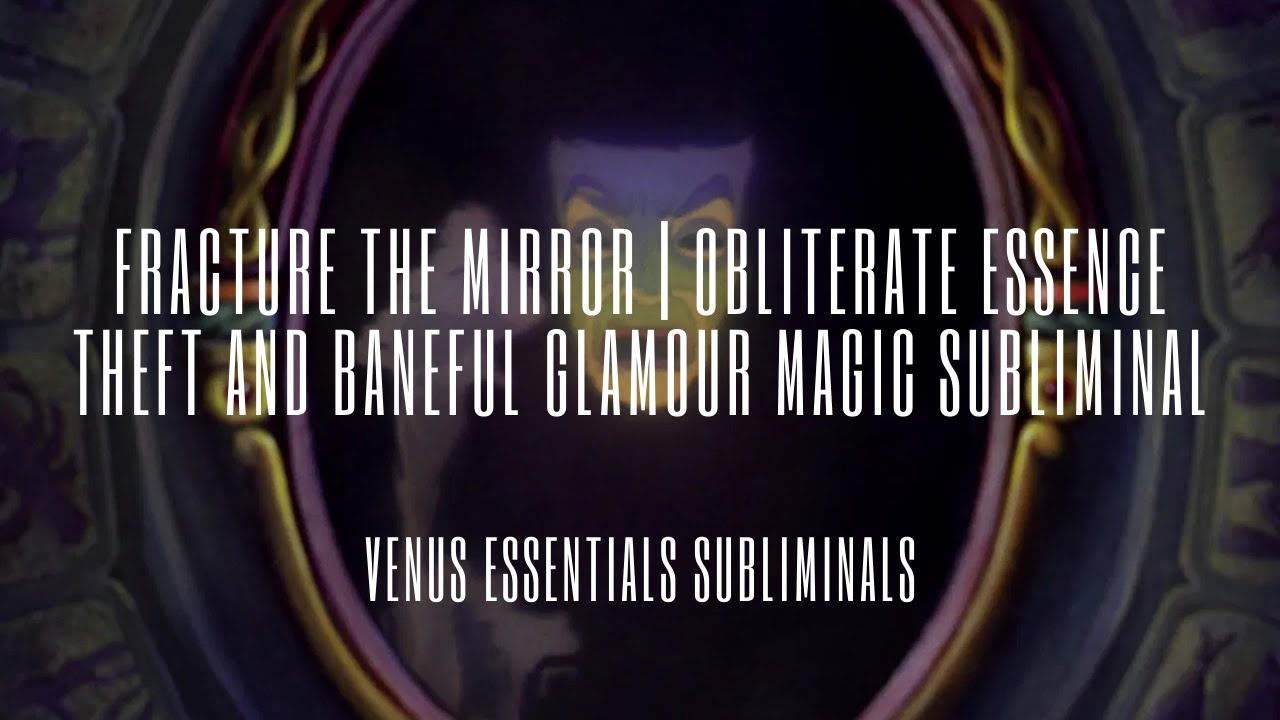 Fracture The Mirror | Obliterate Essence Theft & Baneful Glamour Magic Subliminal