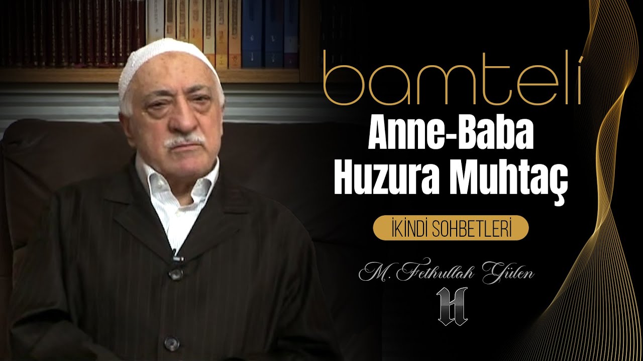 Bamteli | Anne-Baba Huzura Muhtaç | M. Fethullah Gülen | (2009/05/04)