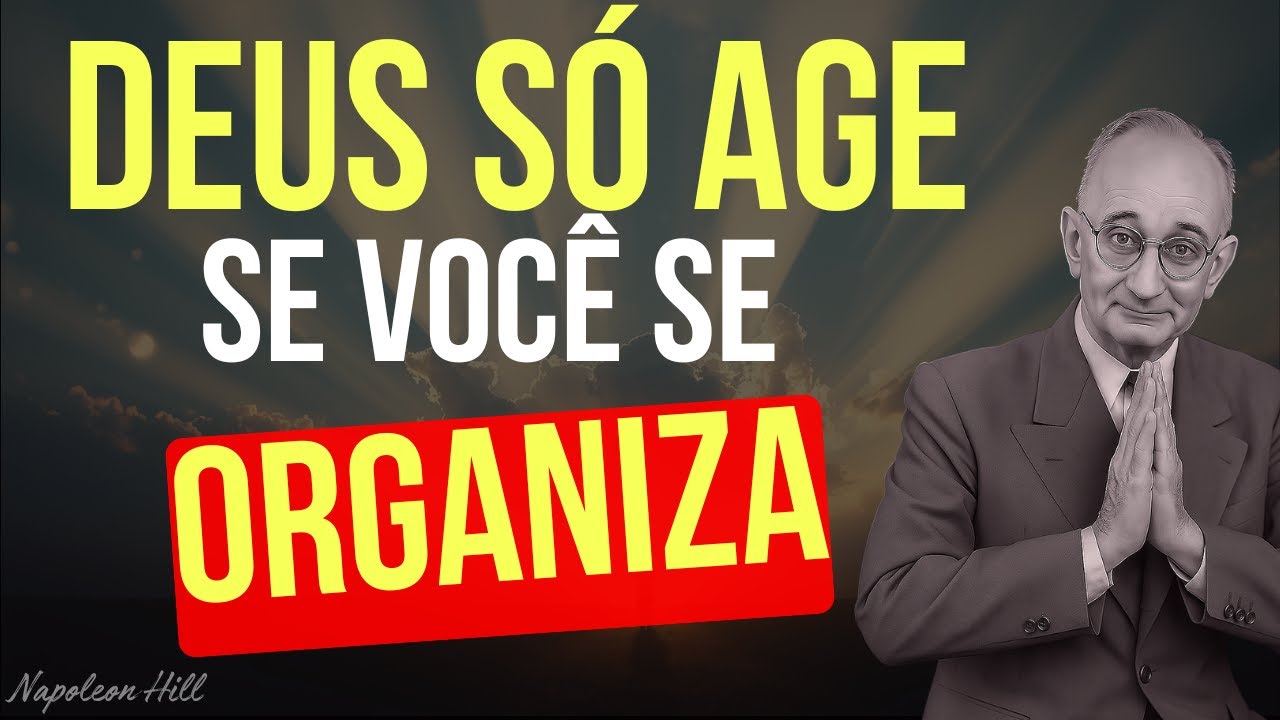 Sua Vida NÃO Anda? É FALTA de ORGANIZAÇÃO | Deus não age no caos - Napoleon Hill