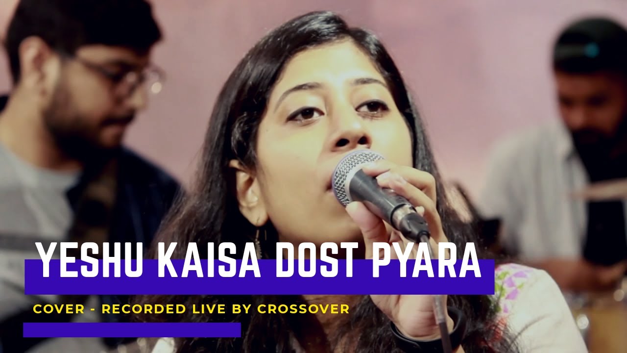 YESHU KAISA DOST PYAARA | COVER BY CROSSOVER