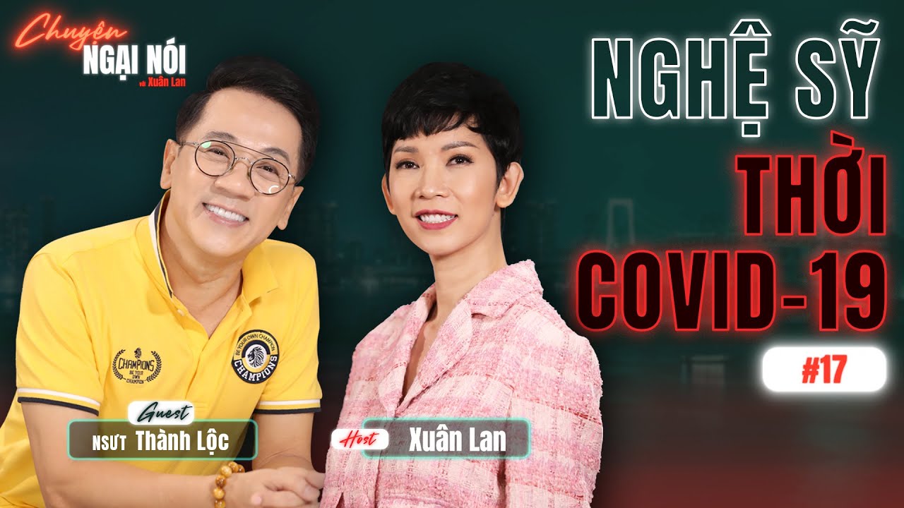 COVID ƠI LÀ COVID - NGHỆ SỸ THỜI COVID | NSƯT THÀNH LỘC VÀ XUÂN LAN TRẢI LÒNG MÙA COVID