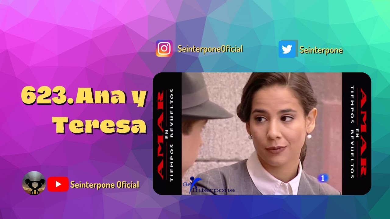 623.- Ana y Teresa. #AmarEnTiemposRevuelt­os