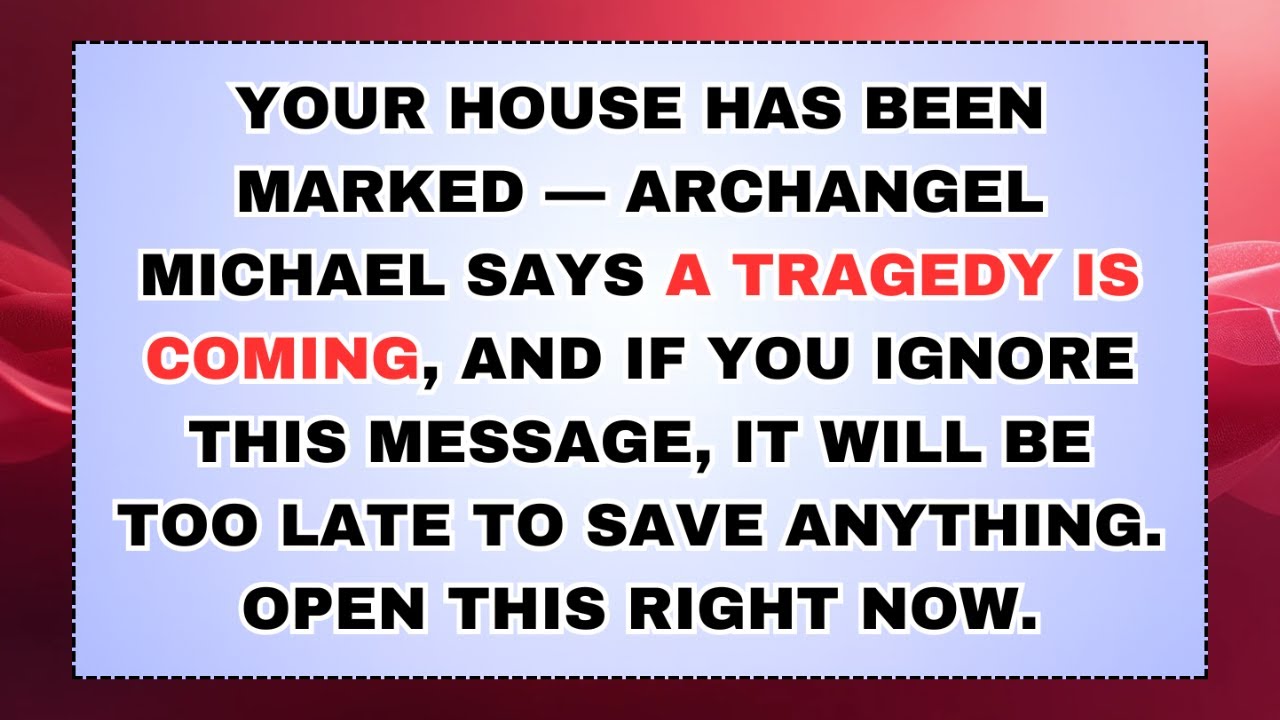 🧿 YOUR HOUSE HAS BEEN MARKED — ARCHANGEL MICHAEL SAYS A TRAGEDY IS COMING, AND IF YOU IGNORE THIS...
