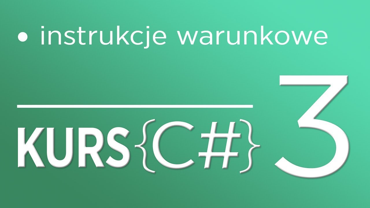3. Kurs C# dla początkujących - Instrukcje warunkowe IF, ELSE IF
