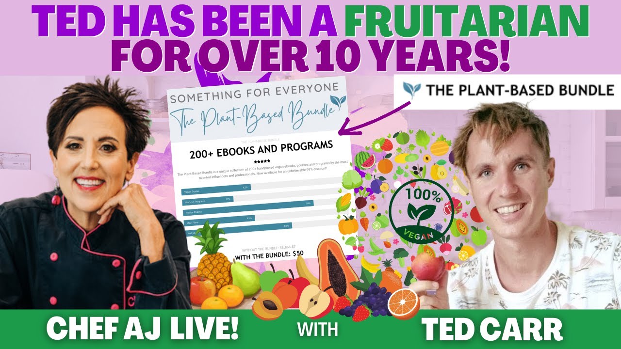 Ted Has Been A Fruitarian for Over 10 Years! | CHEF AJ LIVE! with Ted Carr
