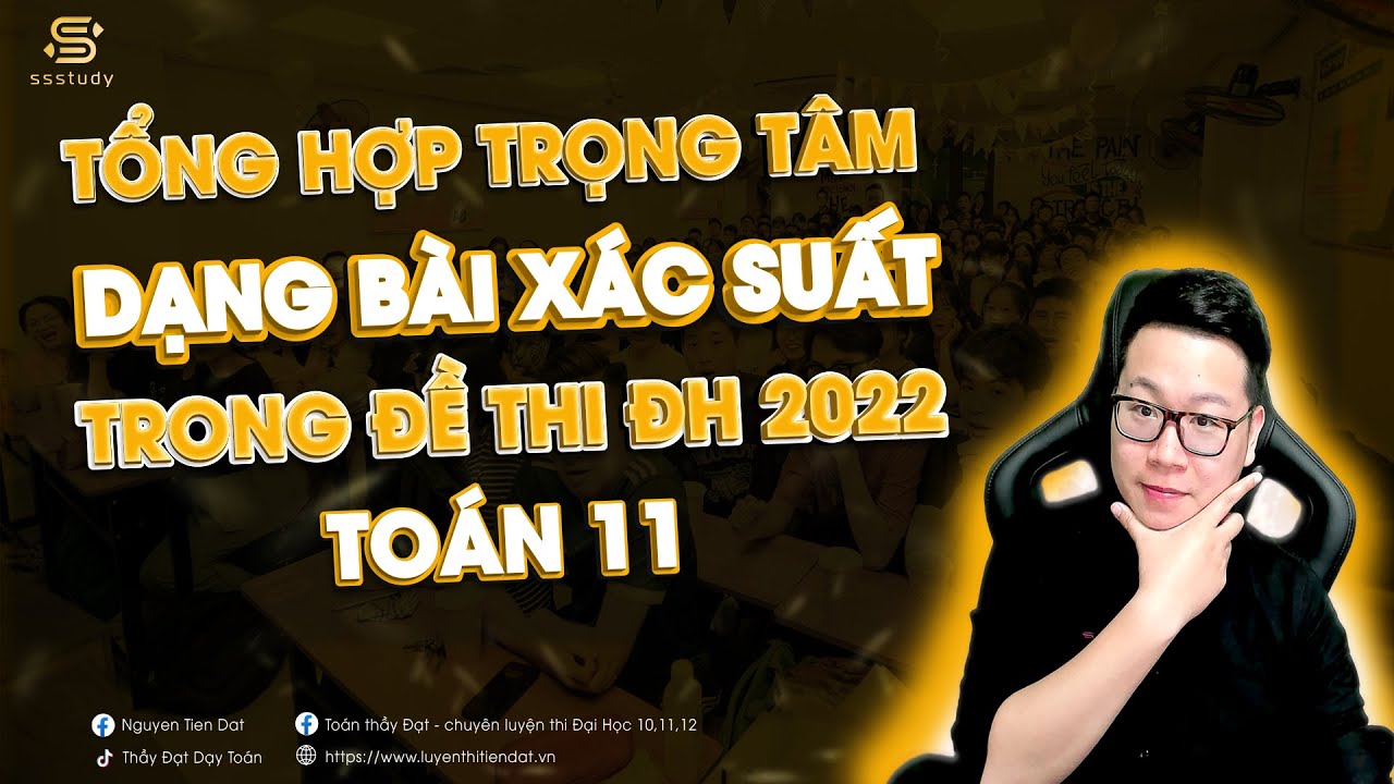 Tổng các dạng bài Xác Suất trọng tâm - Xuất hiện trong đề thi Đại Học 2022 | Thầy Nguyễn Tiến Đạt