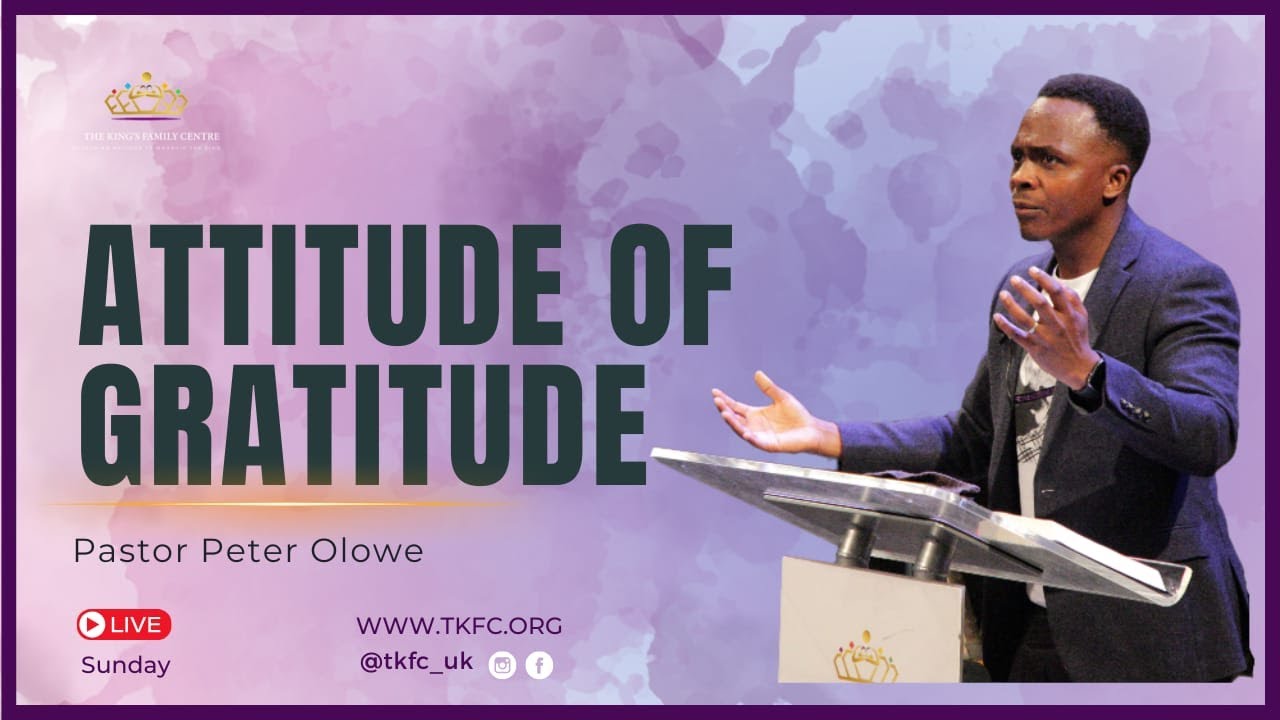 Attitude of Gratitude // Pastor Peter Olowe // Sunday 30th November 2025