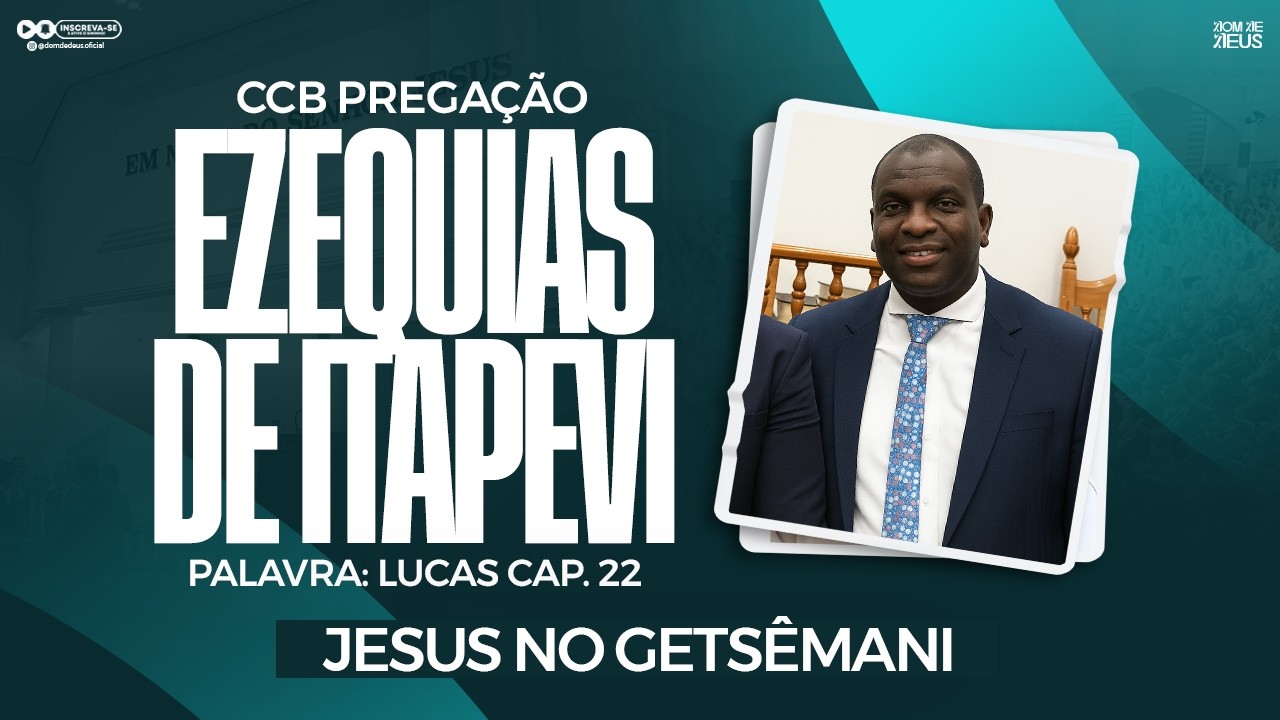 CCB PREGAÇÃO EZEQUIAS DE ITAPEVI - LUCAS 22 (JESUS NO GETSÊMANI)