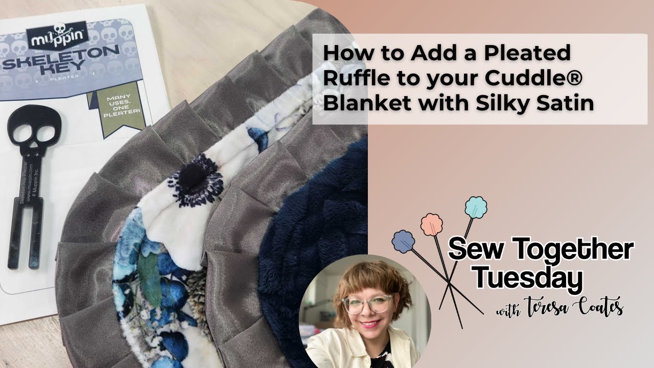 Sew Together Tuesday: How to Add a Pleated Ruffle to your Cuddle® Blanket with Silky Satin