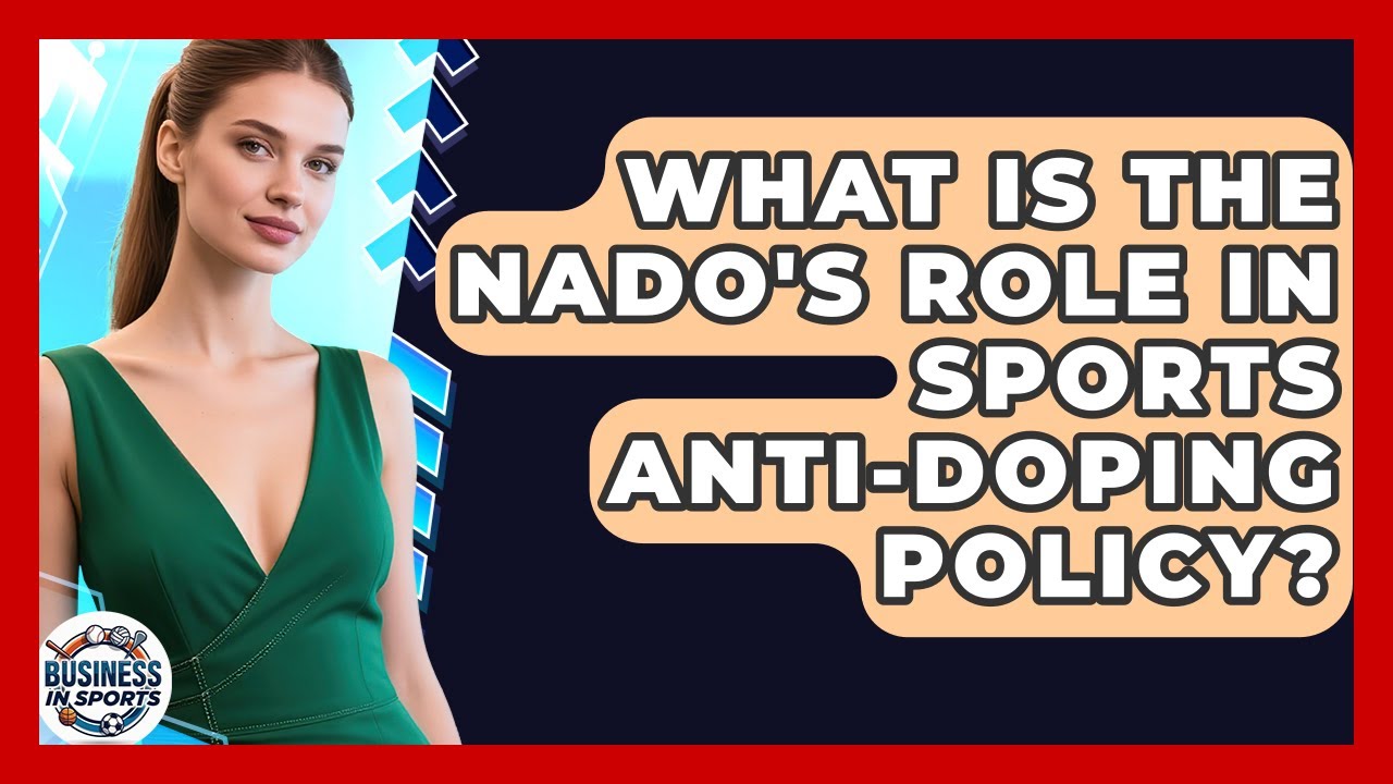 What Is The NADO's Role In Sports Anti-doping Policy? - Business In Sports