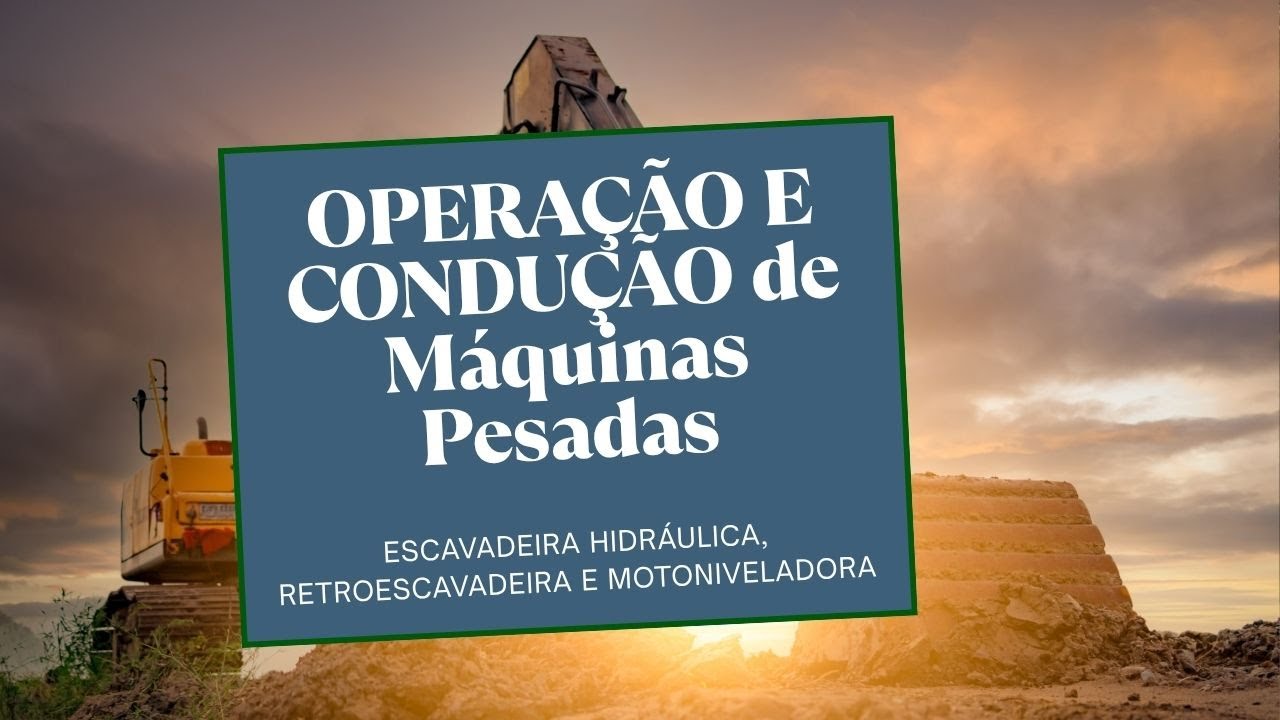 [2º AULA] OPERAÇÃO E CONDUÇÃO  de Máquinas Pesadas - ESCAVADEIRA, Retroescavadeira e MOTONIVELADORA