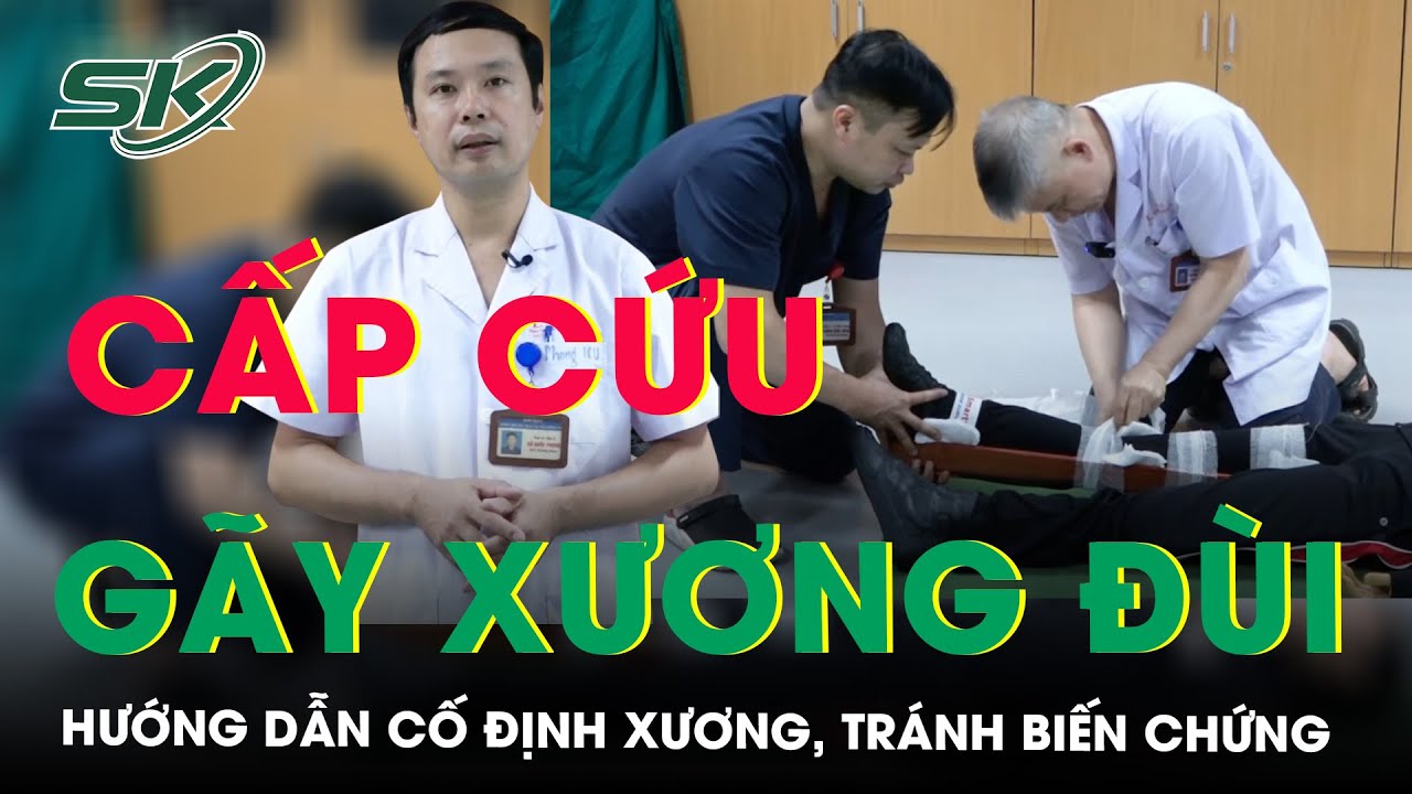 Hướng dẫn sơ cứu và băng bó cho người gãy xương đùi | SKĐS