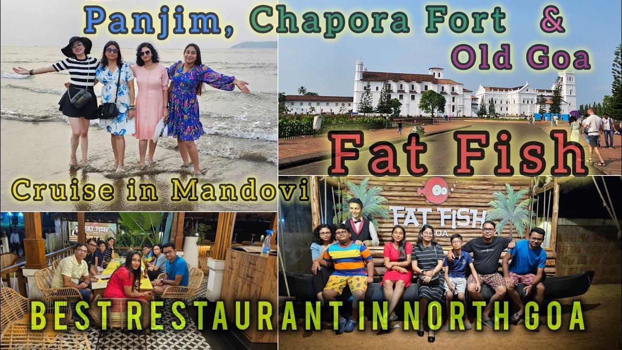 Fat Fish | Best Restaurant in North Goa | Chapora Fort | Cruise in Panjim | Old Goa 16th C. Churches
