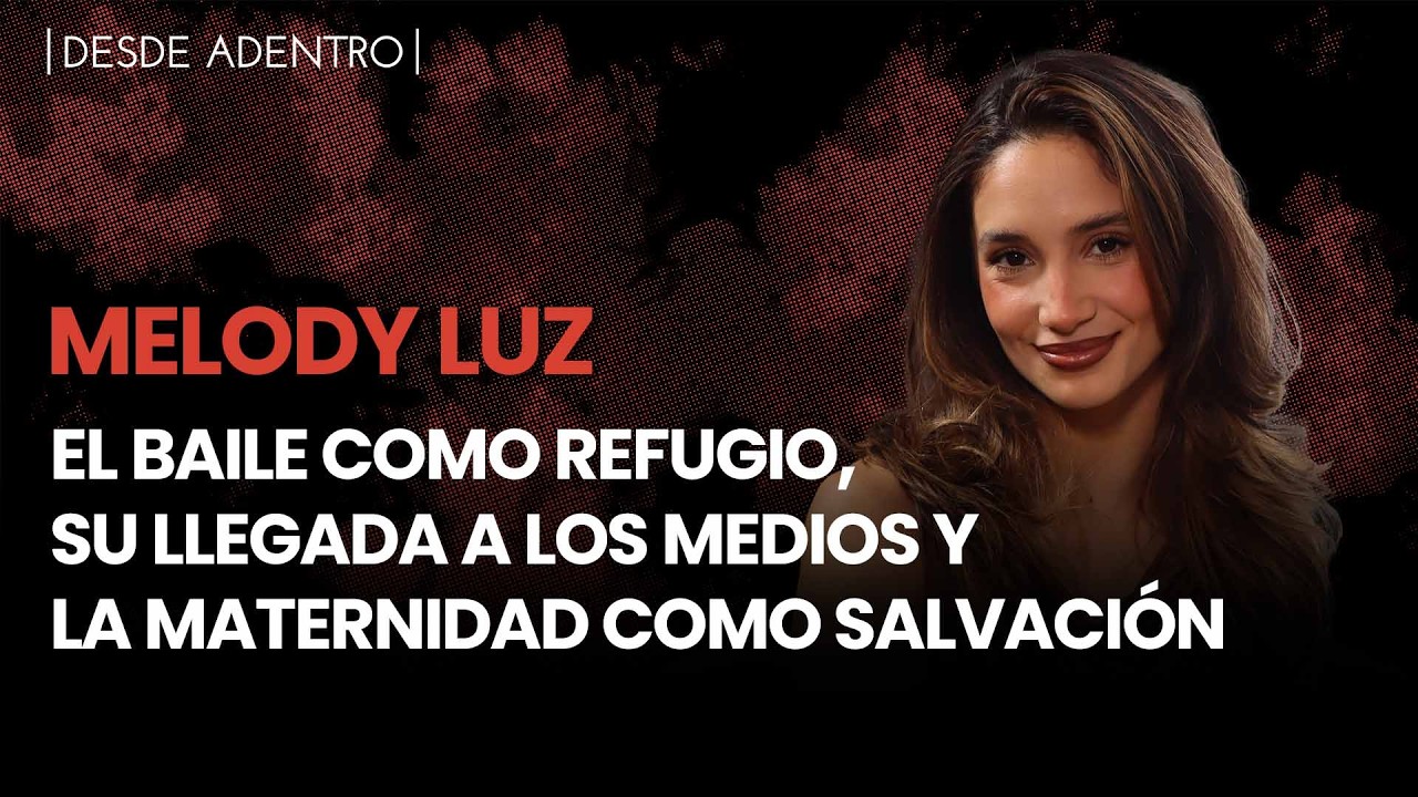 Desde Adentro | Melody Luz: el baile como refugio, su llegada a los medios y la maternidad