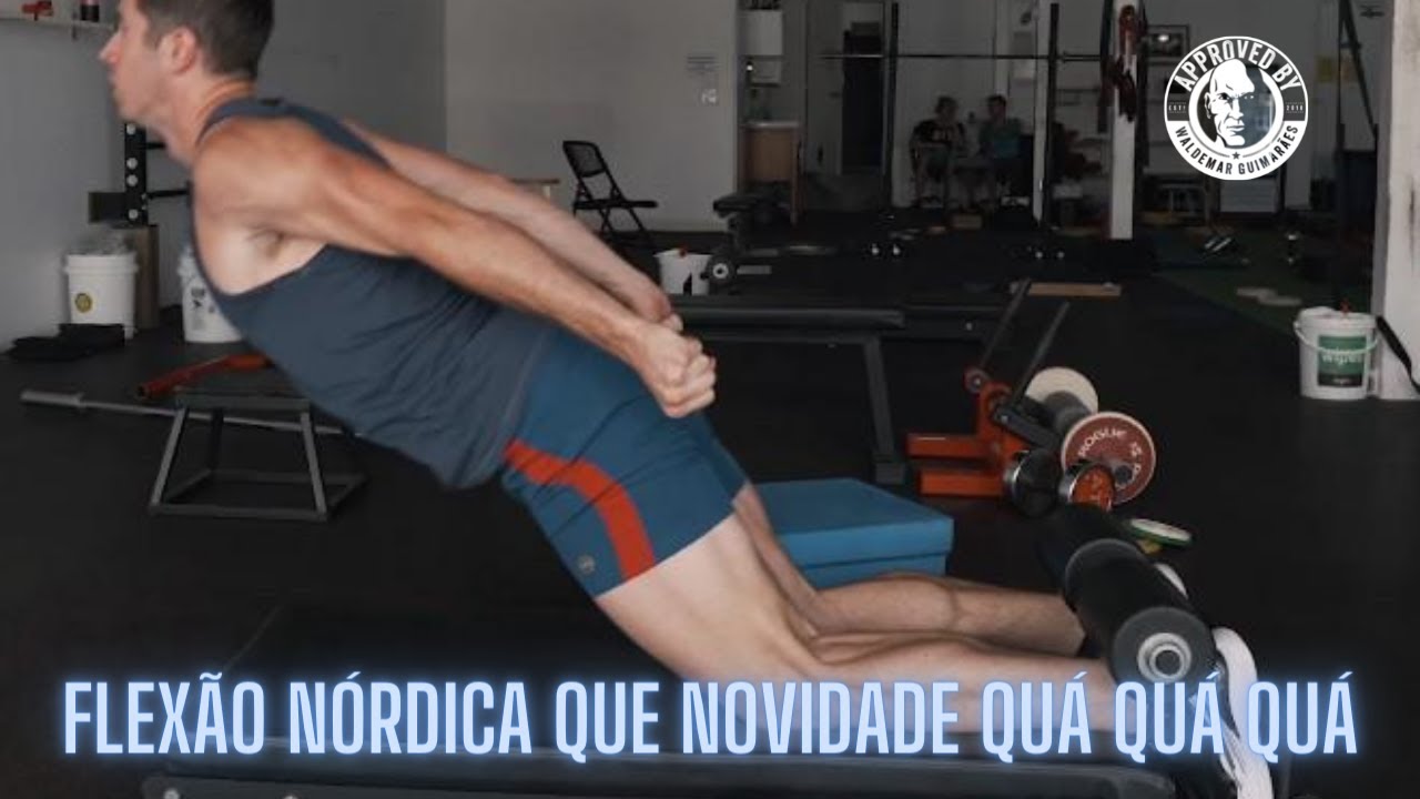 Flexão Nórdica que novidade  quá quá quá