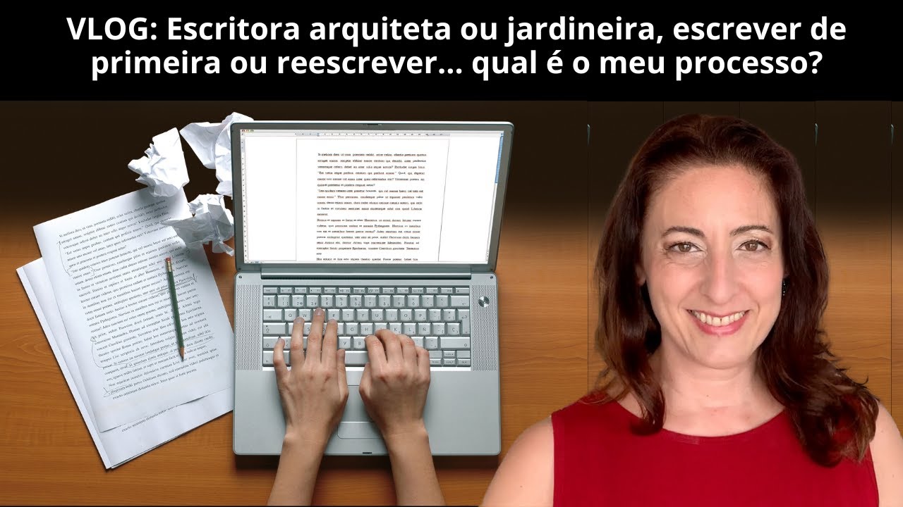 VLOG: Escritora arquiteta ou jardineira, escrever de primeira ou reescrever? Qual é o meu processo?