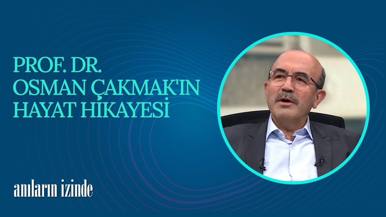 Prof. Dr. Osman Çakmak'ın Hayat Hikayesi | Anıların İzinde (33. Bölüm)