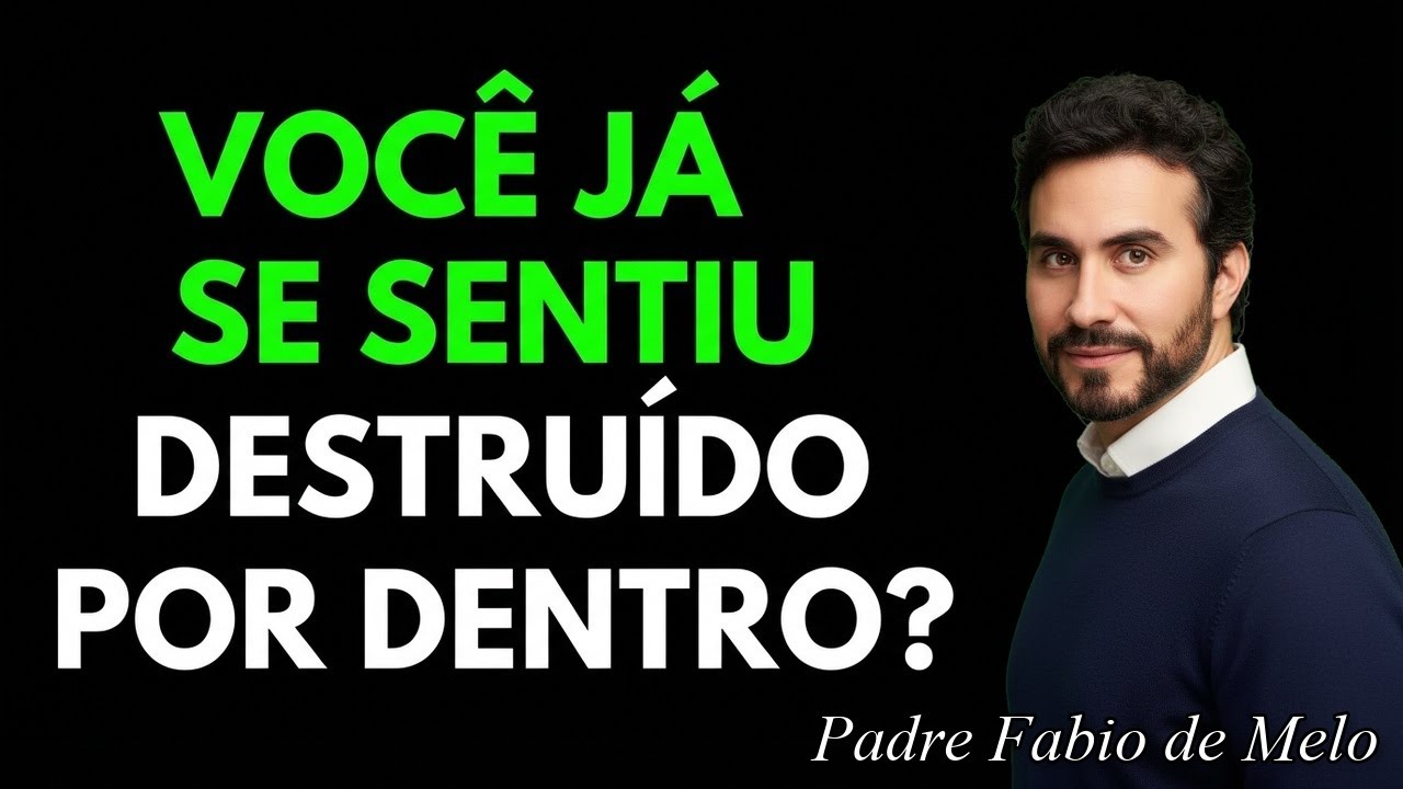 Você já se sentiu DESTRUÍDO por dentro? Isso é pra você | Padre Fábio de Melo