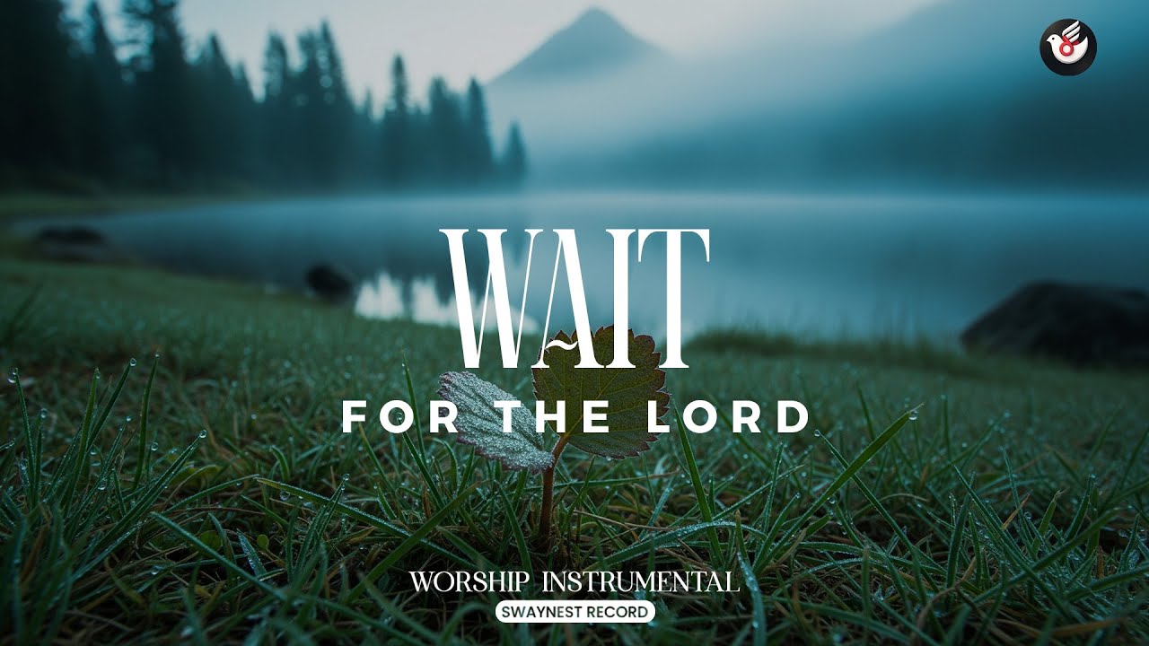 Wait for the Lord - Worship instrumental: listen and take courage in God’s timing