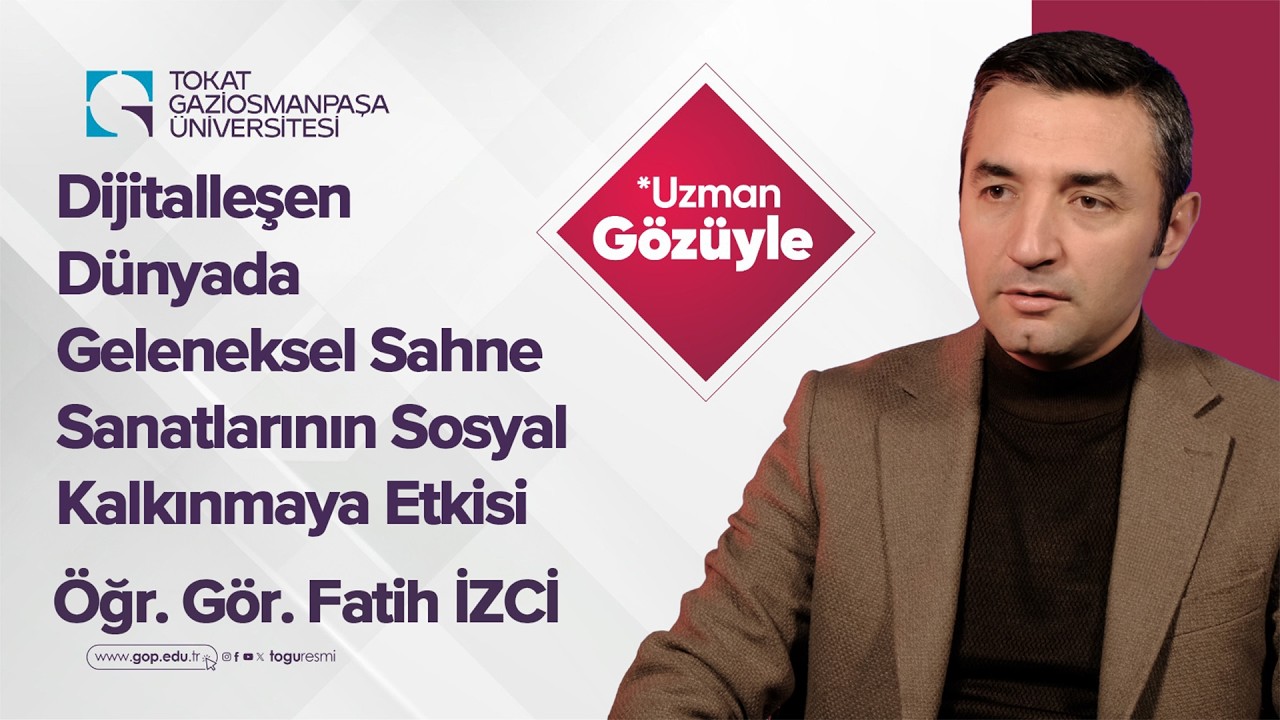 Öğr. Gör. Fatih İZCİ - Dijitalleşen Dünyada Geleneksel Sahne Sanatlarının Sosyal Kalkınmaya Etkisi