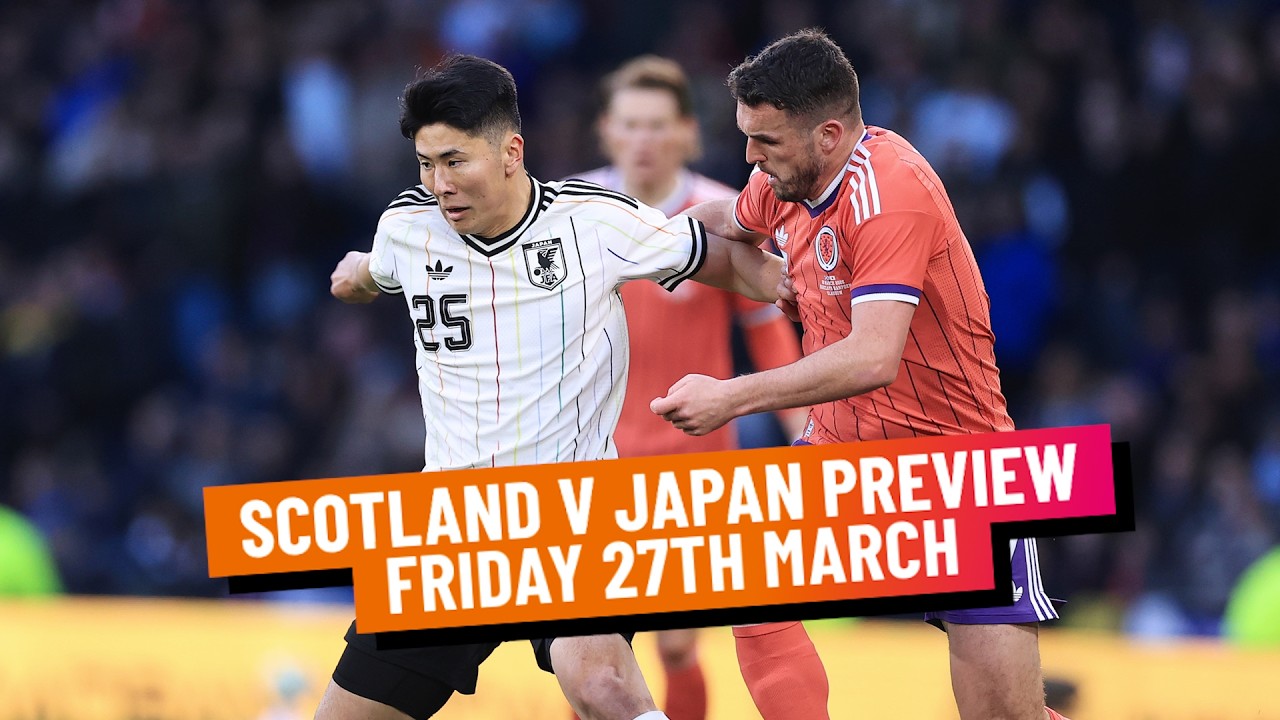 SCOTLAND V JAPAN PREVIEW | FRIDAY 27TH MARCH