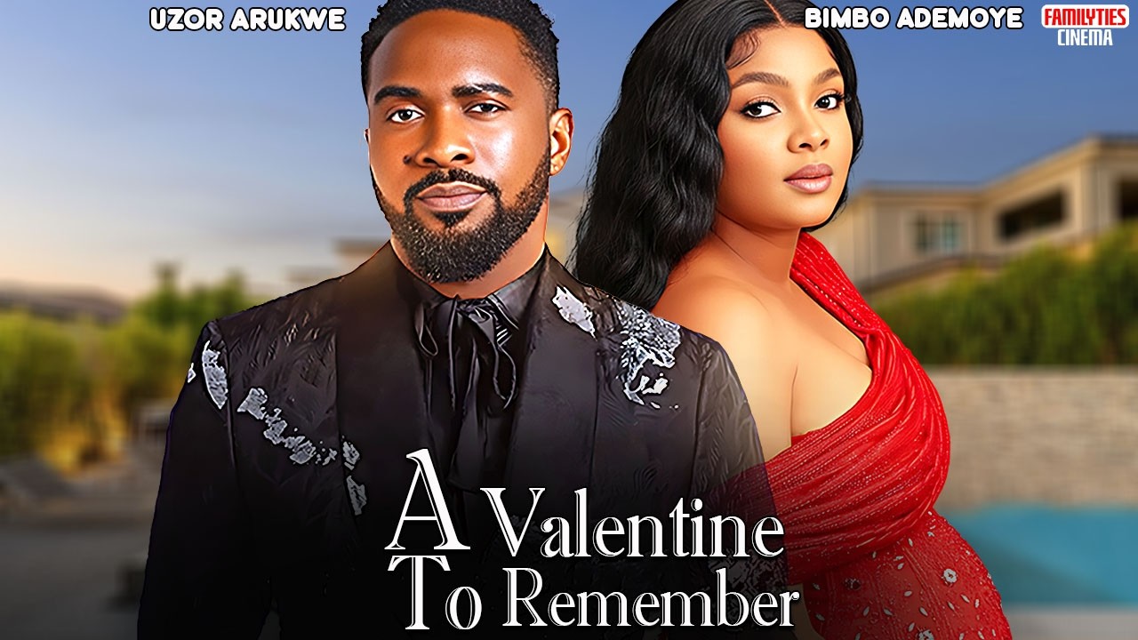 A VALENTINE TO REMEMBER TO REMEMBER - BIMBO ADEMOYE, UZOR ARUKWE - Nigerian Movie