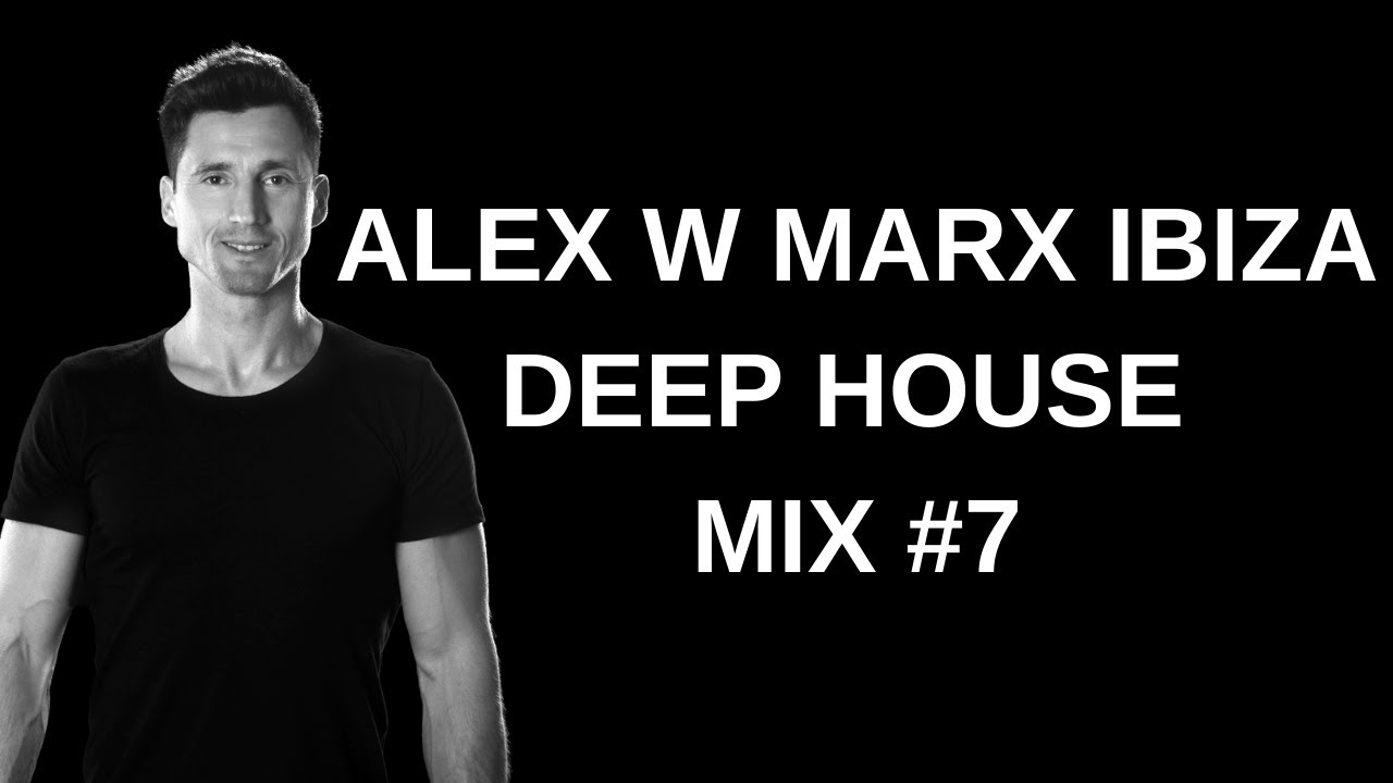 Alex W Marx Ibiza Deep House Mix Vol 7 With Playlist