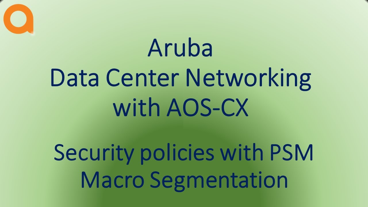 Сетевое взаимодействие центра обработки данных Aruba с AOS-CX, AFC и PSM, видео 7: Политики безоп...