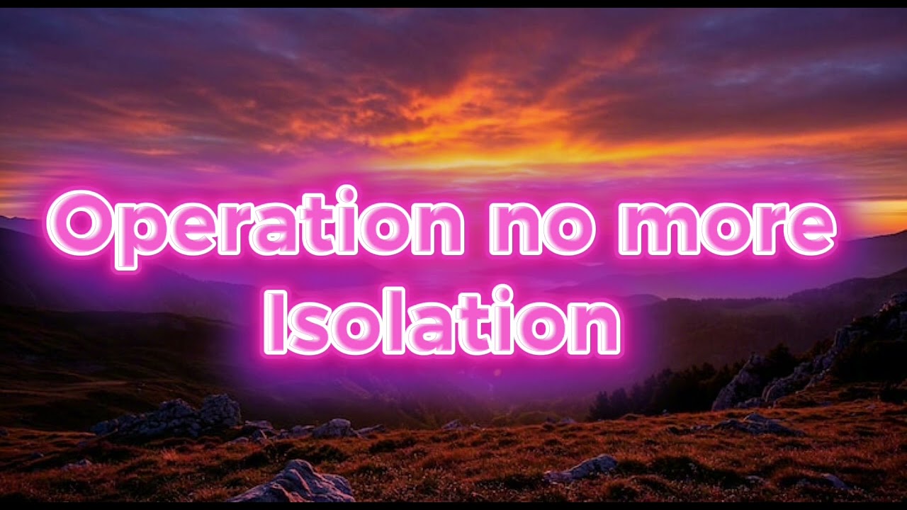Operation no more Isolation 