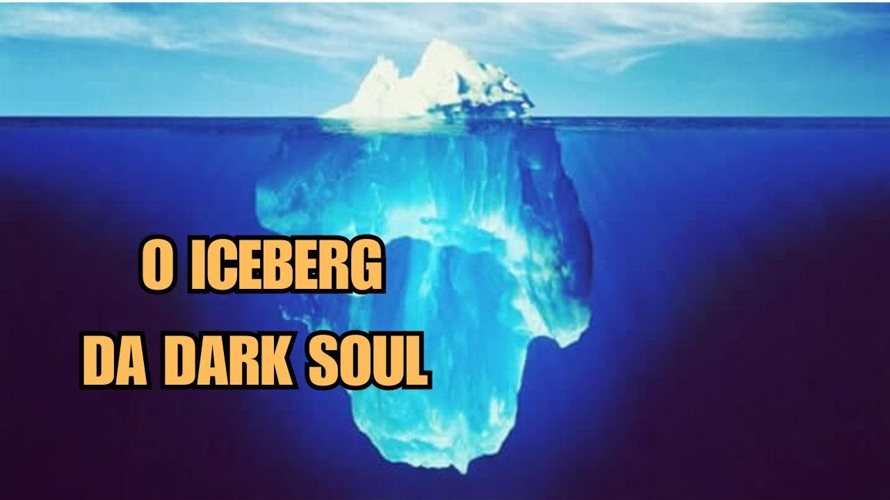 O iceberg da humanidade e do abismo em Dark Souls.