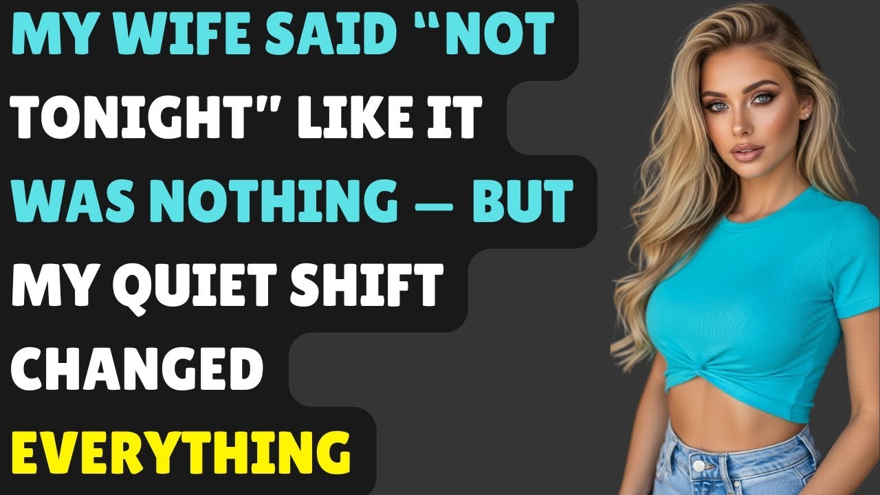 My Wife Said “Not Tonight” Like It Was Nothing — But My Quiet Shift Changed Everything
