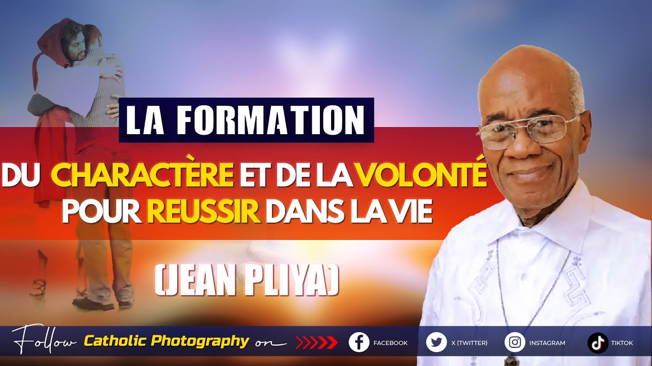 JEAN PLIYA : LA NECESSITÉ DE LA FORMATION DU CHARACTÈRE ET DE LA VOLONTÉ POUR REUSSIR DANS LA VIE
