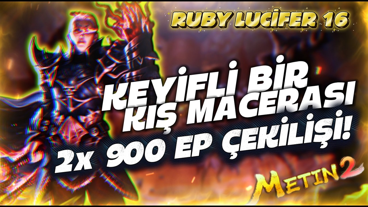 KEYİFLİ BİR KIŞ MACERASI | 2x 900 EP ÇEKİLİŞİ | Metin2 TR Ruby Lucifer 16