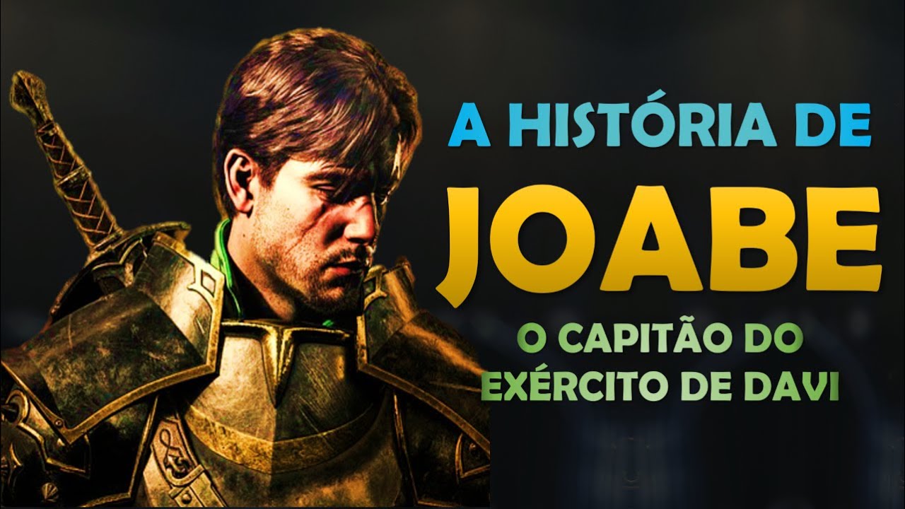 QUEM FOI JOABE? A HISTÓRIA DE JOABE, O COMANDANTE DO EXÉRCITO DE DAVI.