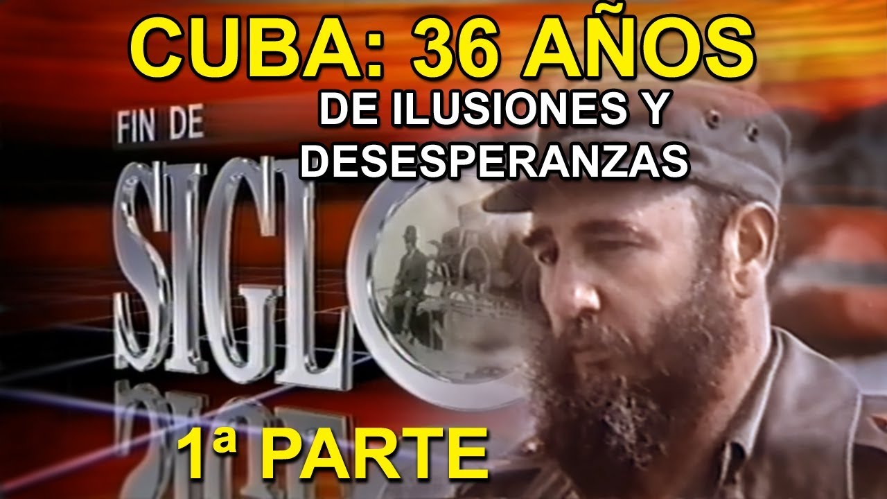 Fin de Siglo - Cuba: 36 años de ilusiones y desesperanzas. 1ª parte