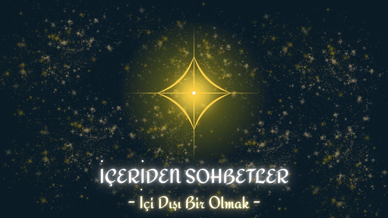 İçi Dışı Bir Olmak | İÇERİDEN SOHBETLER