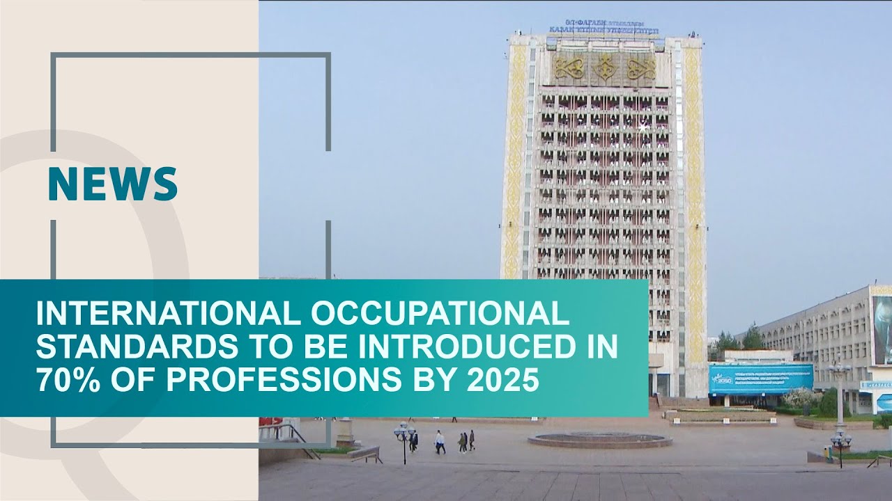 International occupational standards to be introduced in 70% of professions by 2025. Qazaq TV News