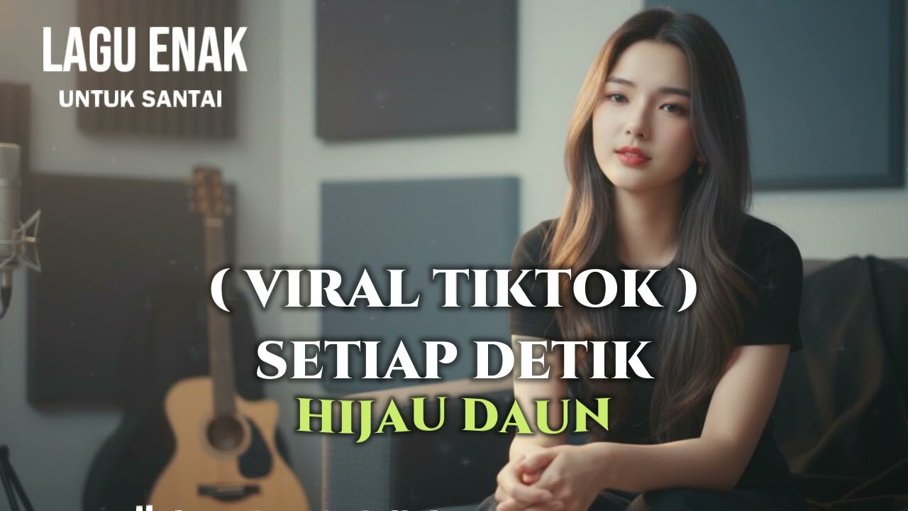 VIRAL TIKTOK - SETIAP DETIK - HIJAU DAUN - AL MUSIK