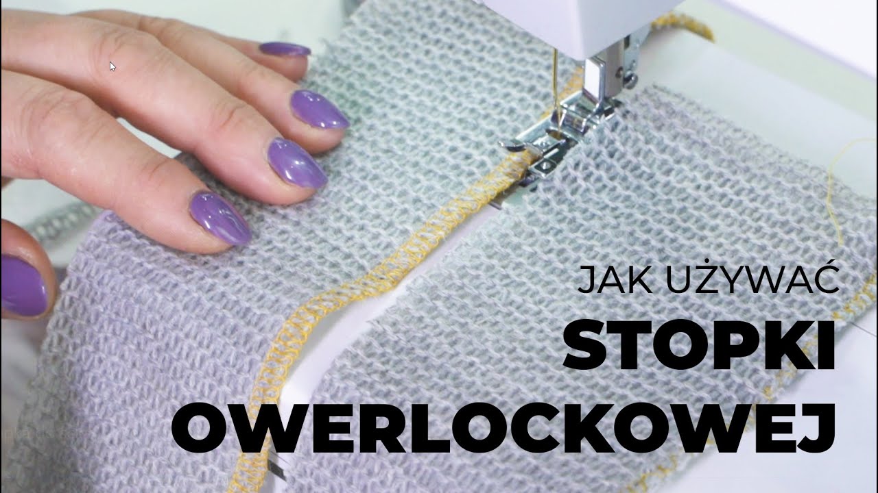 Jak korzystać ze stopki do ściegu owerlockowego?
