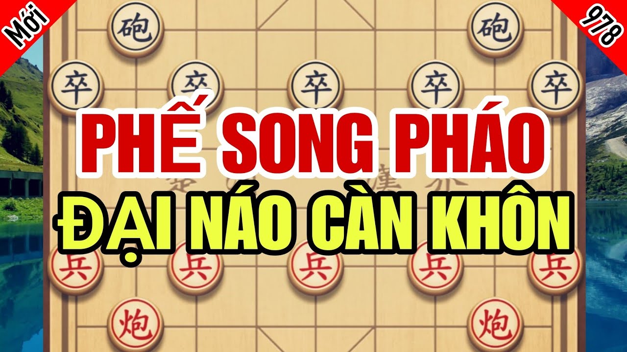 Nước Cờ Ma Quái Phế Song Pháo Đại Náo Càn Khôn Đối Thủ Khiếp Sợ