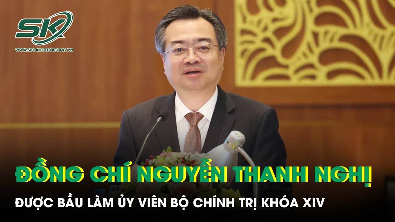Đồng chí Nguyễn Thanh Nghị được bầu làm Ủy viên Bộ Chính trị khóa XIV