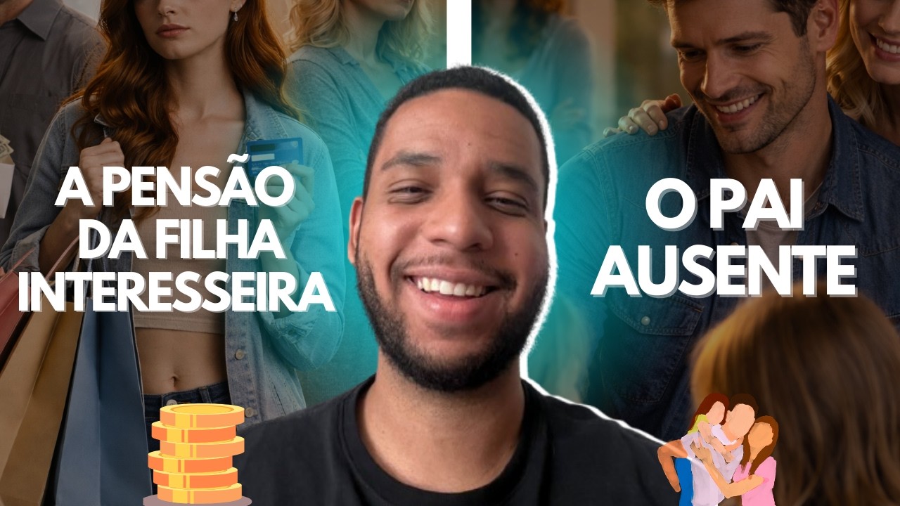 PENSÃO DA FILHA INTERESSEIRA + PAI AUSENTE - HISTÓRIA COMPLETA
