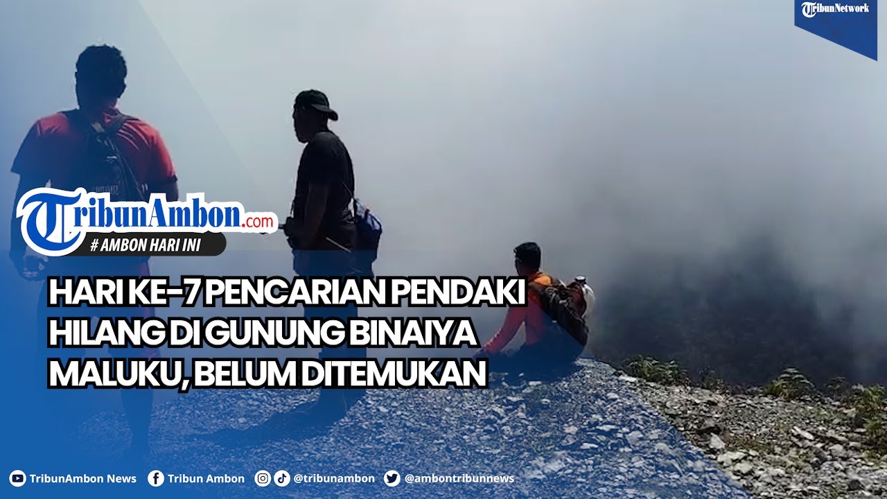 Hari Ke 7 Pencarian Pendaki Hilang di Gunung Binaiya Maluku, Belum Ditemukan