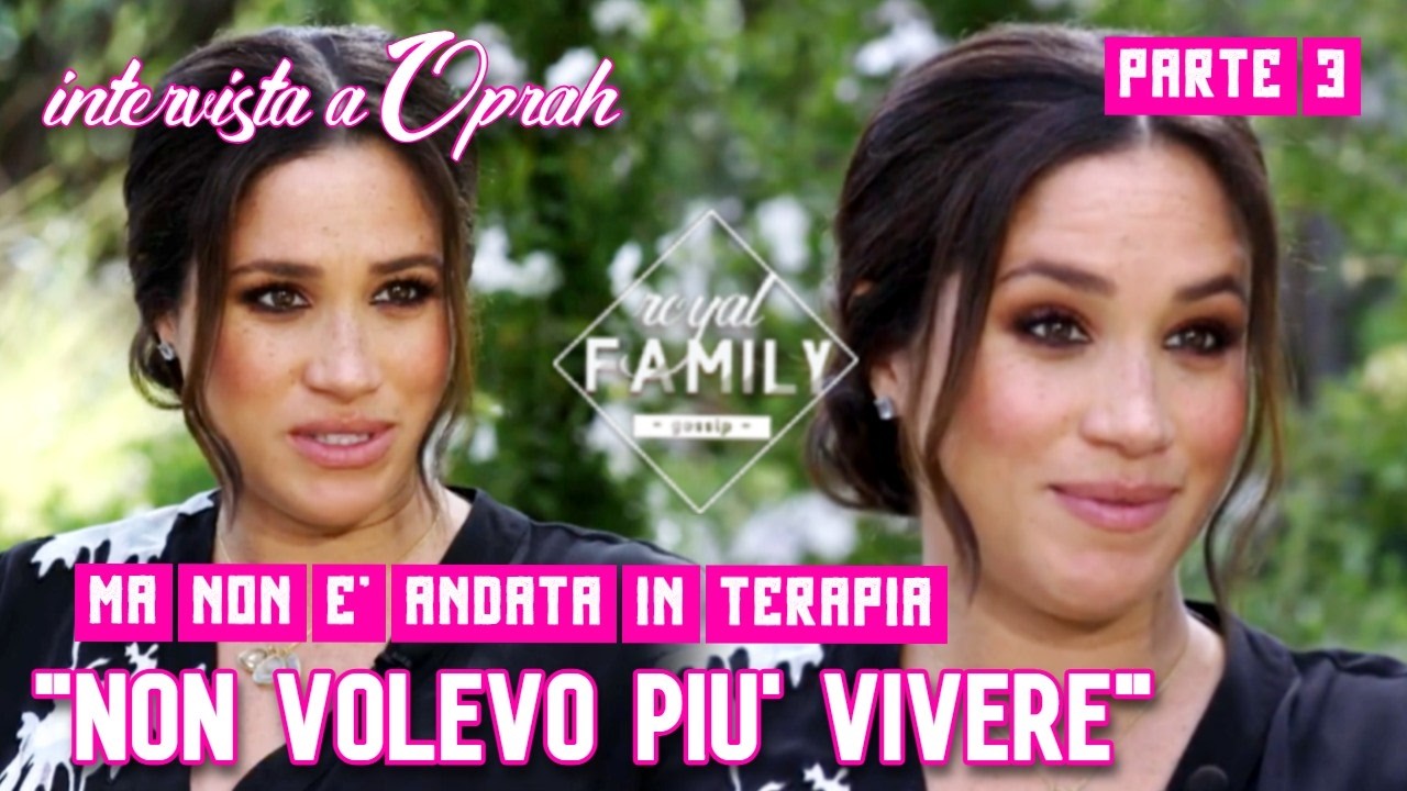 MEGHAN NON VOLEVA PIU' VIVERE, ma allora perché non è andata in terapia? Intervista Oprah p.3
